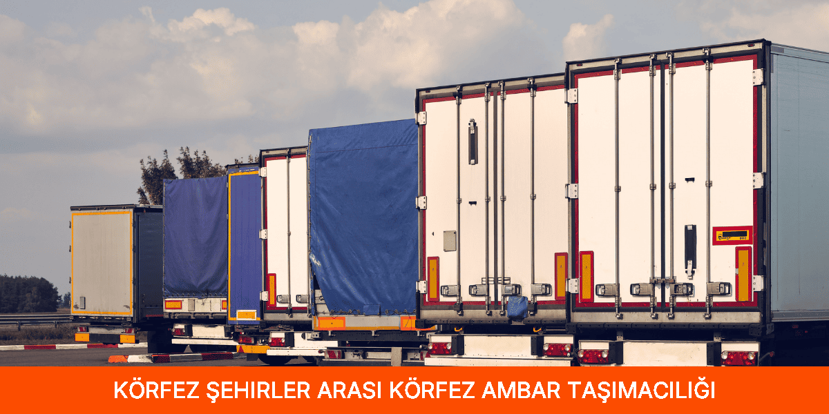 Şehirler Arası Körfez Ambar Taşımacılığı